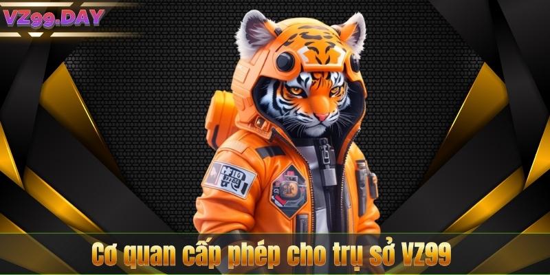 Trụ Sở VZ99 – Điểm Đến Cá Cược Đẳng Cấp Hàng Đầu Châu Á 7 Cơ quan cấp phép cho trụ sở VZ99