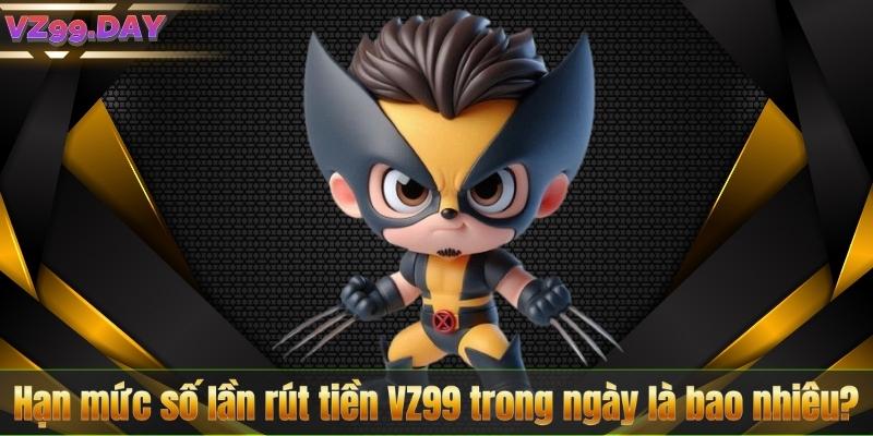 Rút Tiền VZ99 8 Hạn mức số lần rút tiền VZ99 trong ngày là bao nhiêu?