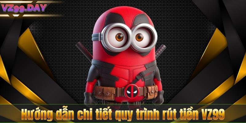 Rút Tiền VZ99 6 Hướng dẫn chi tiết quy trình rút tiền VZ99
