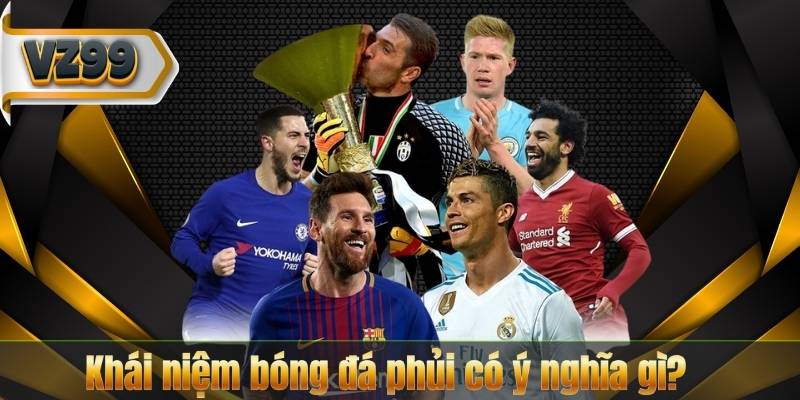 Bóng Đá Phủi – Trải Nghiệm Thể Thao Đầy Nhiệt Huyết Và Cuốn Hút 6 Khái niệm bóng đá phủi có ý nghĩa gì?