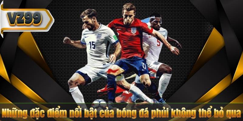 Bóng Đá Phủi – Trải Nghiệm Thể Thao Đầy Nhiệt Huyết Và Cuốn Hút 7 Những đặc điểm nổi bật của bóng đá phủi không thể bỏ qua