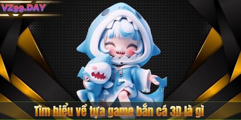 Bắn Cá 3D – Trò Chơi Hàng Đầu Tại Nền Tảng VZ99 6 Tìm hiểu về tựa game bắn cá 3D là gì