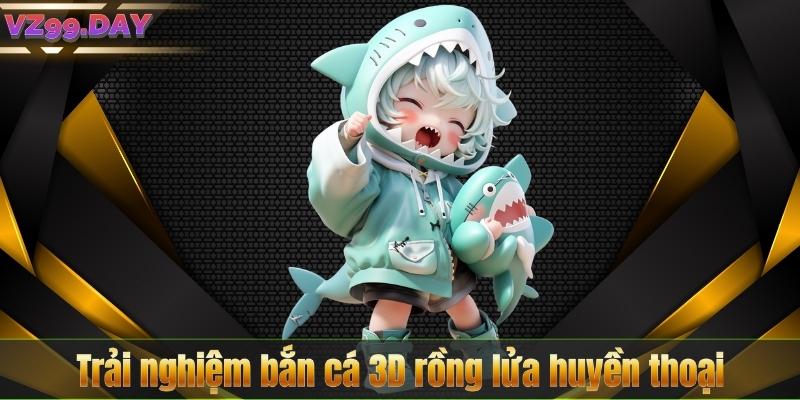 Bắn Cá 3D – Trò Chơi Hàng Đầu Tại Nền Tảng VZ99 7 Trải nghiệm bắn cá 3D rồng lửa huyền thoại