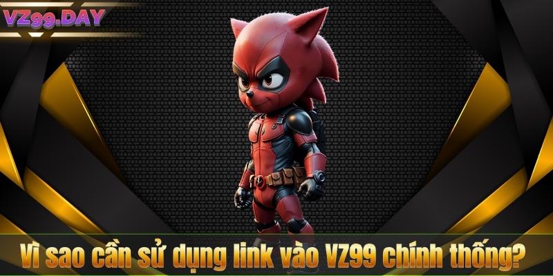 Link Vào VZ99 – Truy Cập Nhanh Chóng, An Toàn Nhất 2025 7 Vì sao cần sử dụng link vào VZ99 chính thống?
