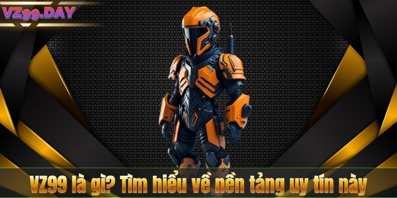 VZ99 Là Gì – Phân Tích Toàn Diện Về Nền Tảng Cá Cược Uy Tín 6 VZ99 là gì? Tìm hiểu về nền tảng uy tín này