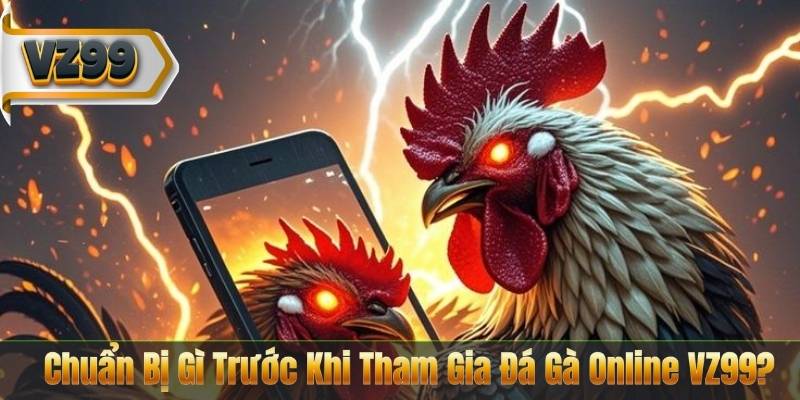 Đá Gà Online VZ99 – Sân Chơi Đẳng Cấp Cho Người Đam Mê 8 Chuẩn Bị Gì Trước Khi Tham Gia Đá Gà Online VZ99?